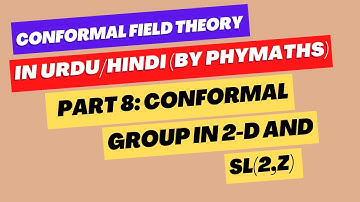 Conformal Field Theory || Part 8 || Conformal group in two dimensions i.e. SL(2,C)/Z_2