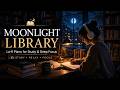 MOONLIGHT LIBRARY | Lo-fi Piano for Study &amp; Deep Focus 🌙