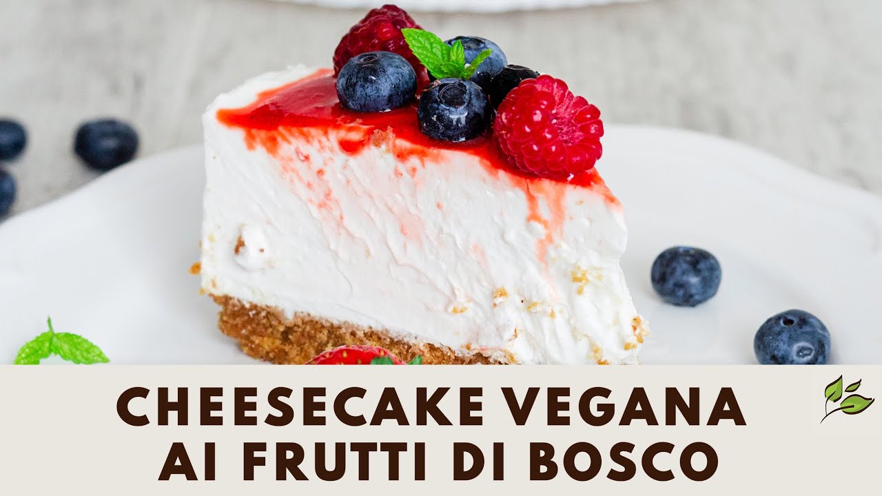 Cheesecake Vegana Ai Frutti Di Bosco Semplicissima Da Preparare Youtube