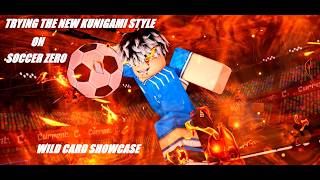 TRYING THE NEW KUNIGAMI STYLE ON SOCCER ZERO | WILD CARD SHOWCASE