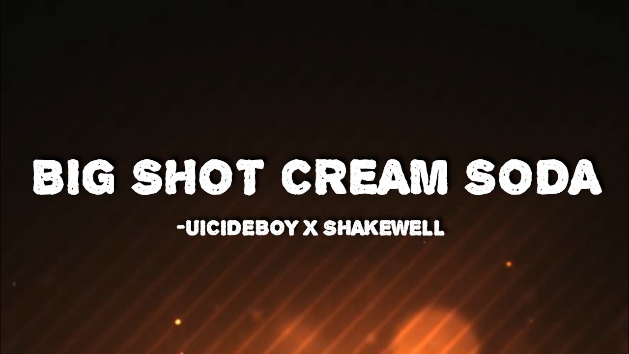 UICIDEBOY$ & Shakewell – Big Shot Cream Soda Lyrics