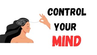 How To Master Your Mind And Thoughts (4 Ways)