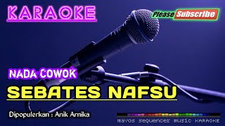 SEBATES NAFSU (Nada Cowok) -Anik Arnika- KARAOKE