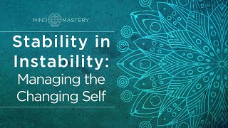 Livestream: Stability in Instability - Managing the changing self