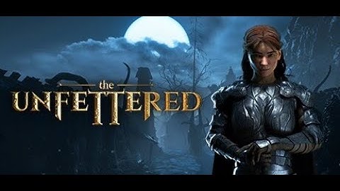 [4K 4090RTX] The Unfettered -  NEW DARK-FANTASY ACTION -Demo