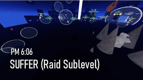 PM 6:06 | SUFFER (Raid Sublevel)