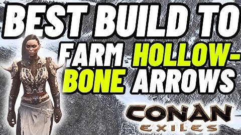 Best build and method to farm Hollowbone arrows - Conan Exiles