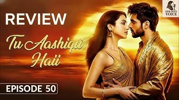 Tu Aashiqui Haii Episode 50 | Abhishek Kumar | Amandeep Sidhu | Review | Story Explained | HD Review