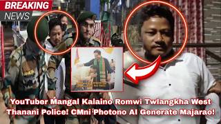 YouTuber Mangal Kalaino Romwi Twlangkha West Thanani Police! CMni Photono AI Generate Majarao!