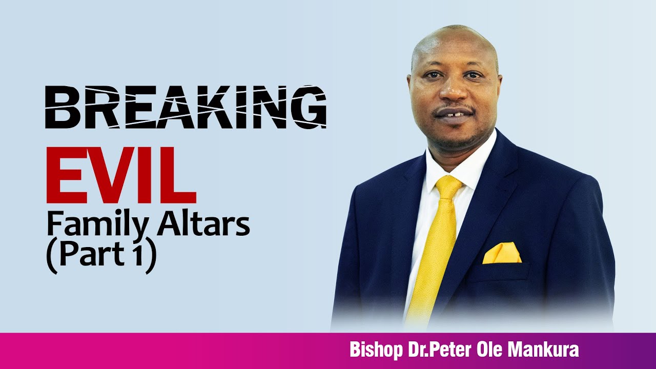 Breaking Evil Family Altars | Part 1 | Bishop Dr. Peter Ole Mankura