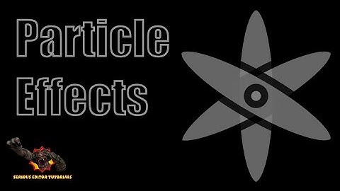 Serious Editor Tutorial #6 | Particle Effects
