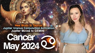 CANCER May 2024. The Most GLORIOUS Month! Jupiter Aligns with Venus and Sun & BLESSES You!