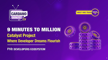 9 Minutes to Million: Catalyst Project - Where Developer Dreams Flourish | Cardano Project Catalyst