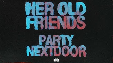 PARTYNEXTDOOR - Her Old Friends (Official Audio)