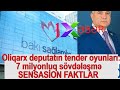 Oliqarx deputatın tender oyunları: 7 milyonluq sövdələşmə - SENSASİON FAKTLAR