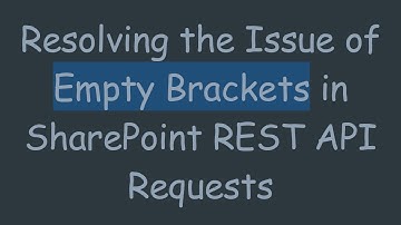 Resolving the Issue of Empty Brackets in SharePoint REST API Requests