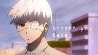 Amv Ken X Touka -Every Breath You Take- Lyrics