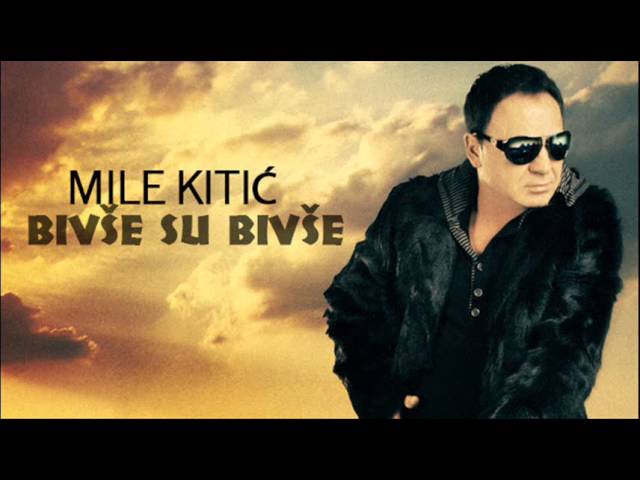 Mile Kitic - Bivse su bivse