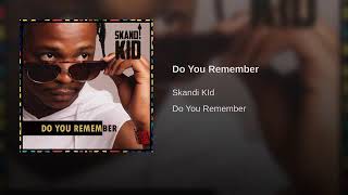 DO U REMEMBER ME BY SKANDI KID