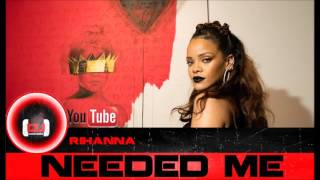 Rihanna -  Needed Me