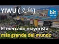 [ Yiwu 义乌 ] El Mercado Mayorista Más Grande del Mundo