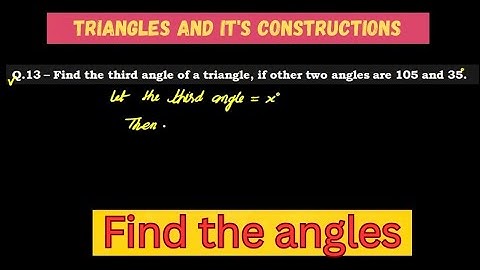 Find the third angle of a triangle. if other two angles are 105° and 35° ||