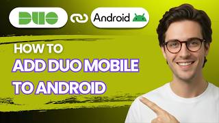 How to Add Duo Mobile to Android [2026 Full Guide]