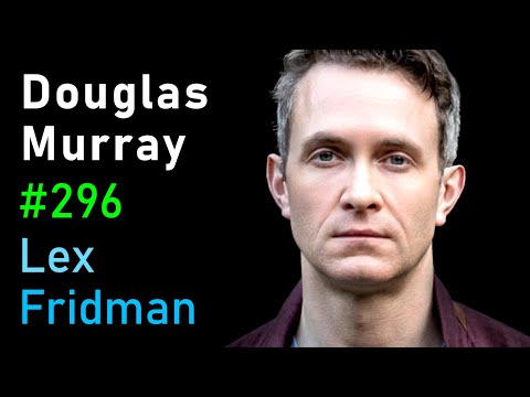 Douglas Murray: Racism, Marxism, and the War on the West | Lex Fridman Podcast #296