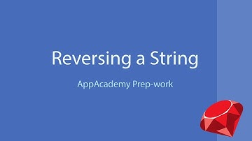 Reversing a string in Ruby - App Academy Prep-work