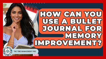 How Can You Use A Bullet Journal For Memory Improvement? - The Time Management Pro