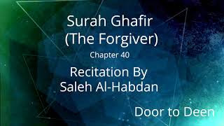 Surah Ghafir (The Forgiver) Saleh Al-Habdan  Quran Recitation