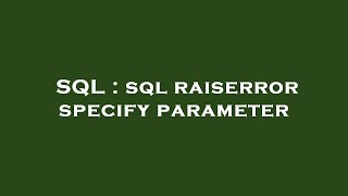 SQL : sql raiserror specify parameter