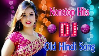 Hindi Old Love Dj Song 2019 | New Hindi Old Dj Remix Song | Nonstop Dj Dhamaka Song