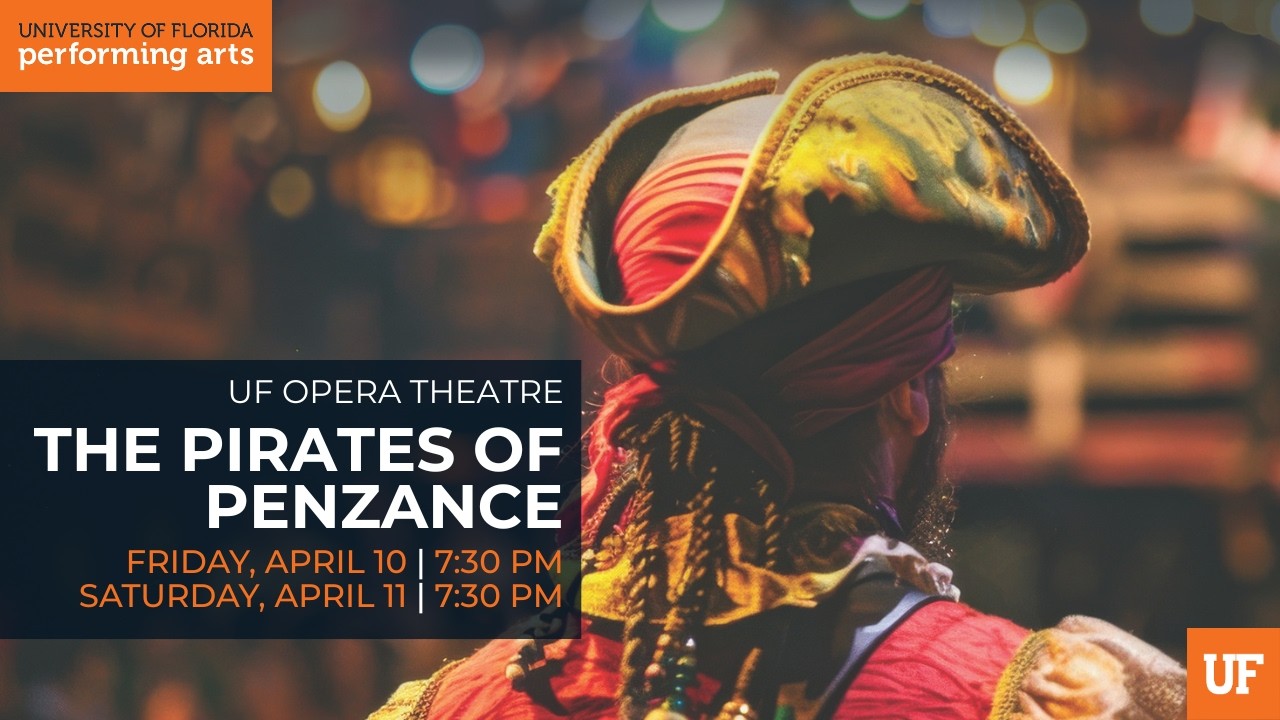 UFPA PRESENTS: UF Opera Theatre: The Pirates of Penzance - Phillips Center - 4/10-4/11