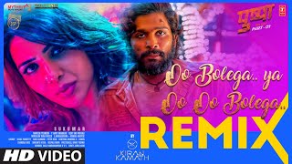 Oo Bolega ya Oo Oo Bolega Remix | DJ Kiran Kamath | Samantha | Pushpa | Allu A | Kanika k | DSP