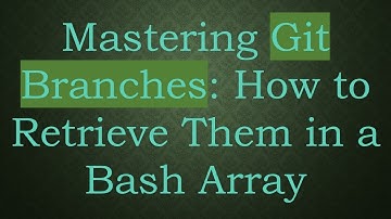 Mastering Git Branches: How to Retrieve Them in a Bash Array