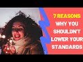 7 Reasons Why You Shouldn&#39;t Lower Your Standards Just Because You Are Single