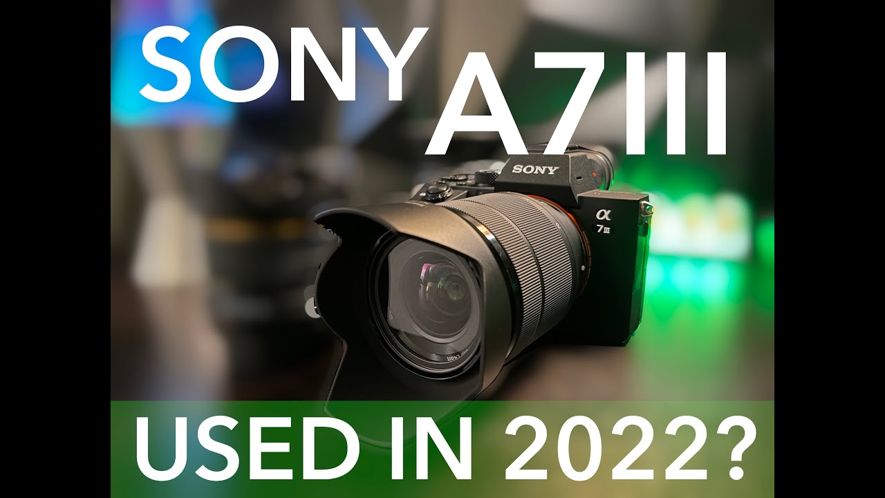 Used Sony A7iii in 2022. Worth it?