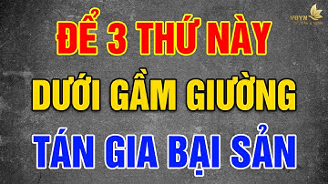 Để 3 Thứ Này Dưới GẦM GIƯỜNG Tiền Bạc Đội Nón Ra Đi, GIA ĐÌNH LY TÁN - Vạn Điều Ý Nghĩa