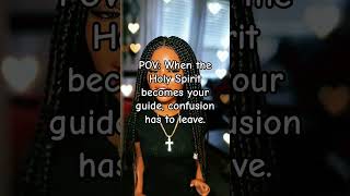 POV: When the Holy Spirit becomes your guide, confusion has to leave
