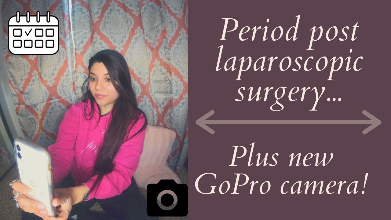 Menstrual Cycle Post Laparoscopic Surgery | How Was It?? | What To Expect.. Also Cool New Gopro!