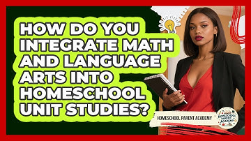 How Do You Integrate Math And Language Arts Into Homeschool Unit Studies?