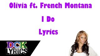 Olivia Ft French Montana - I Do - Lyrics