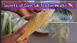 How To Make Corn Silk Tea & Amazing Health Benefits of Corn Silk