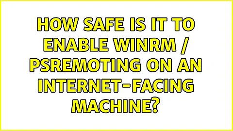 How safe is it to enable WinRM / PSRemoting on an internet-facing machine? (2 Solutions!!)