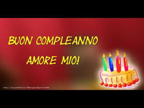 Happy Birthday Amore Mio Buon Compleanno Amore Mio Youtube