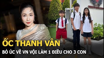 Ốc Thanh Vân bỏ Úc về VN vội làm 1 điều cho 3 con