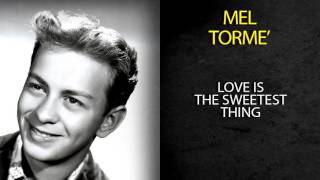 Video thumbnail of "MEL TORMÉ - LOVE IS THE SWEETEST THING"