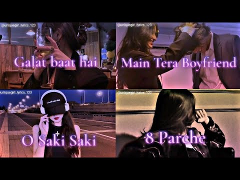 Galat baat hai X Main Tera Boyfriend X O Saki Saki X 8 parche- Slowed + Reverb | Love Mashup Songs
