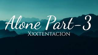 ALONE, PART 3 - XXXTENTACION (Lyrics Video)